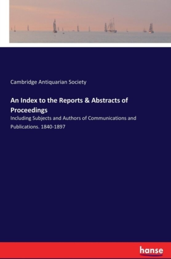 An Index to the Reports & Abstracts of Proceedings av Cambridge Antiquarian Society (Paperback)