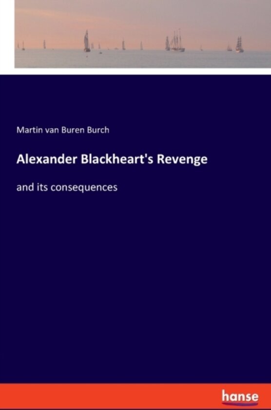 Alexander Blackheart's Revenge av Martin Van Buren Burch (Paperback)