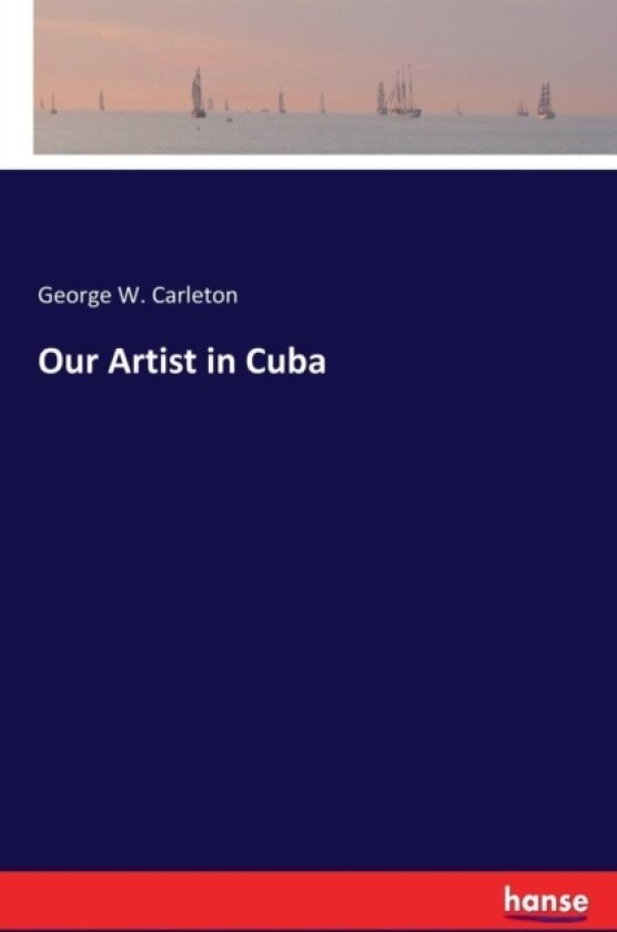 Our Artist in Cuba av George W Carleton (Paperback)