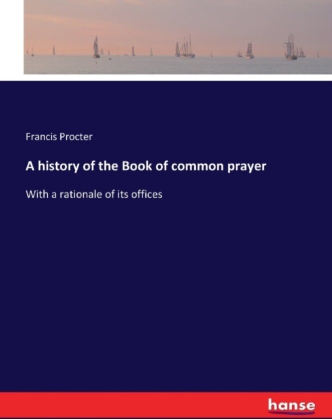 A history of the Book of common prayer av Francis Procter (Paperback)