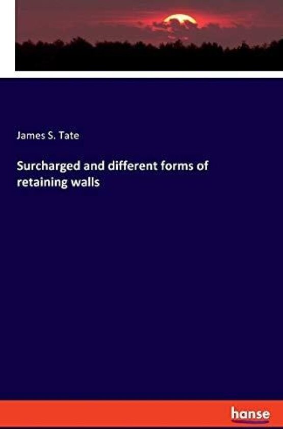 Surcharged and Different Forms of Retaining Walls av James S Tate (Paperback)