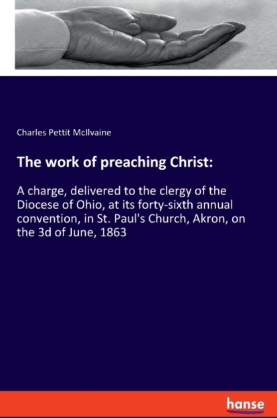 The work of preaching Christ av Charles Pettit McIlvaine (Paperback)