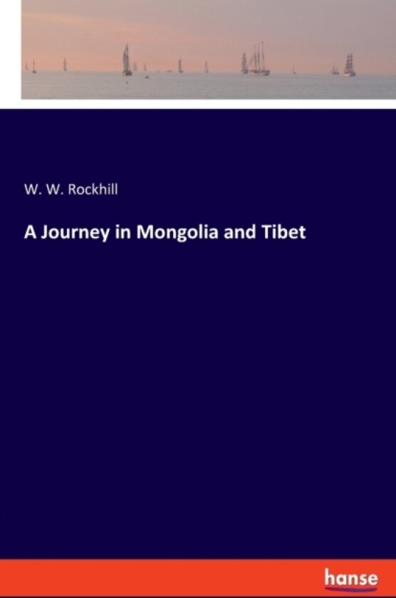 A Journey in Mongolia and Tibet av W W Rockhill (Paperback)