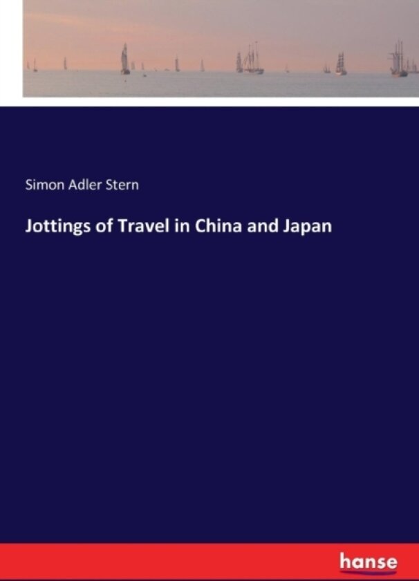 Jottings of Travel in China and Japan av Simon Adler Stern (Paperback)