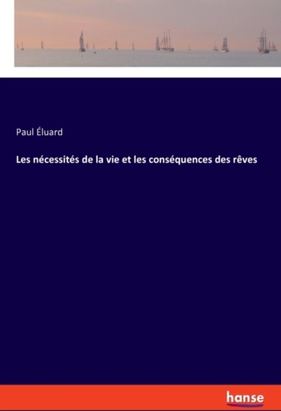 Les necessites de la vie et les consequences des reves av Paul Eluard (Paperback)