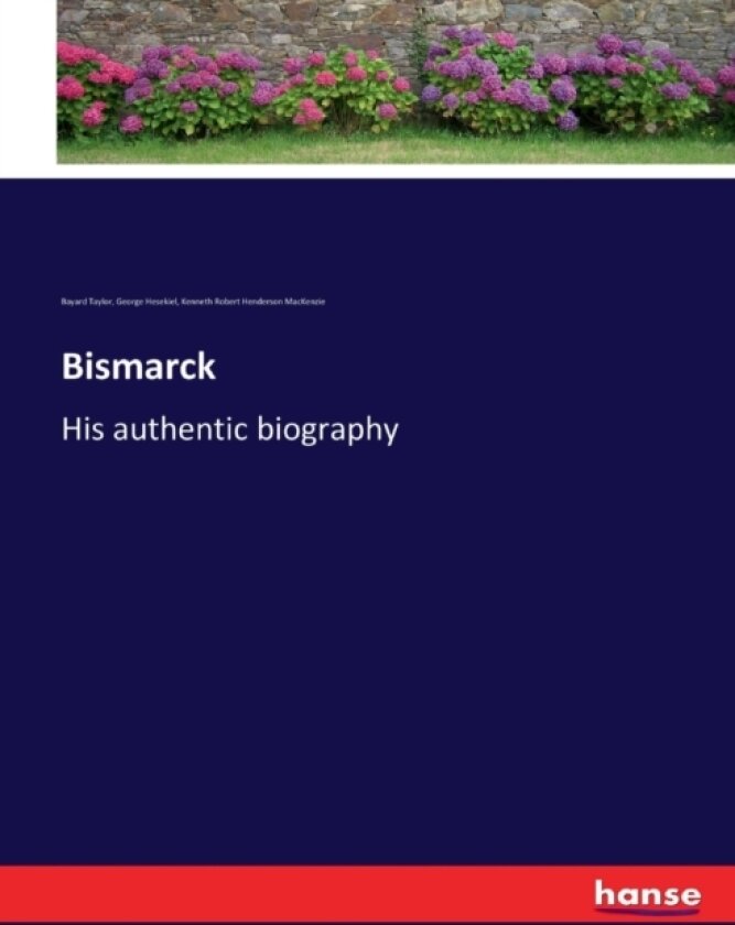 Bismarck av George Hesekiel, Bayard Taylor, Kenneth Robert Henderson MacKenzie (Paperback)