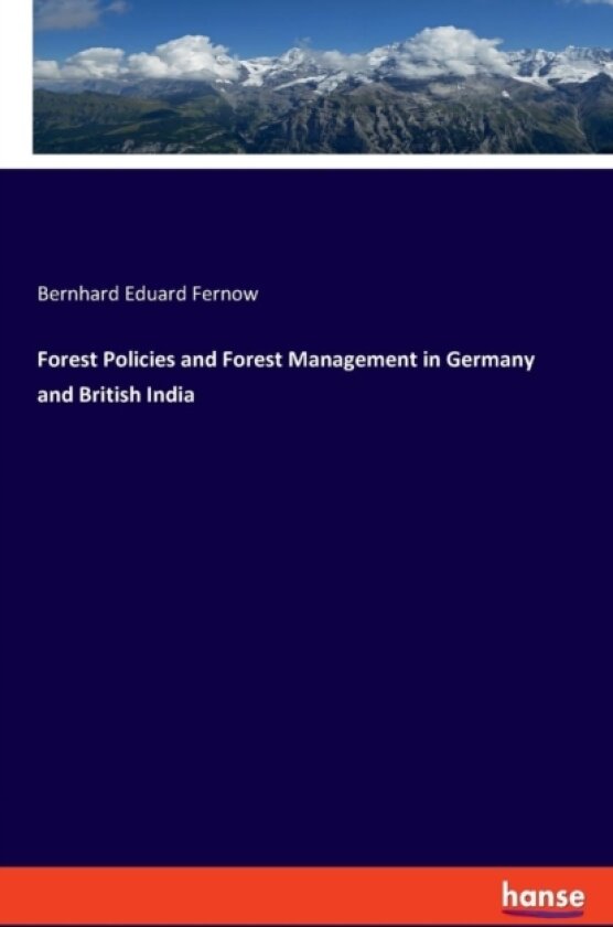 Forest Policies and Forest Management in Germany and British India av Bernhard Eduard Fernow (Paperback)