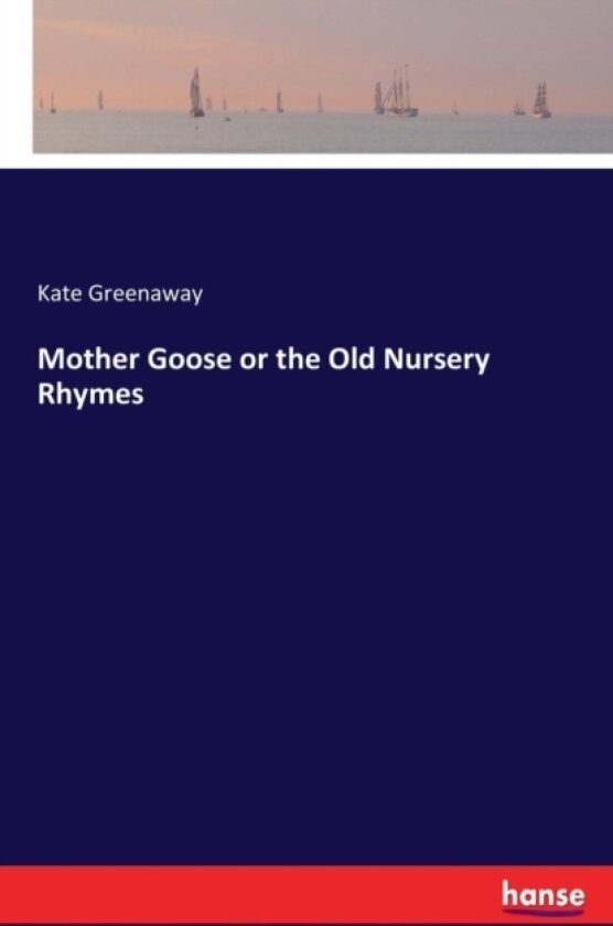 Mother Goose or the Old Nursery Rhymes av Kate Greenaway (Paperback)
