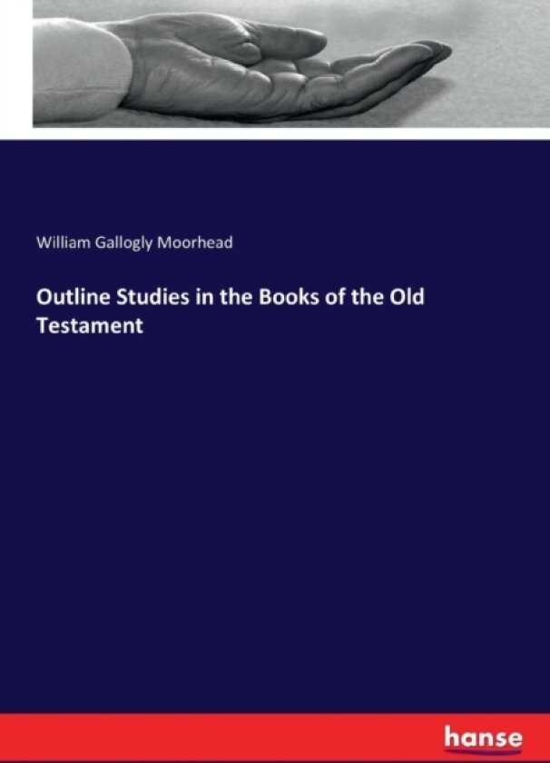 Outline Studies in the Books of the Old Testament av William Gallogly Moorhead (Paperback)