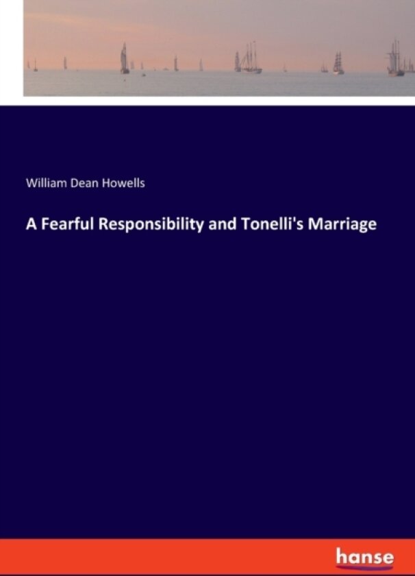 A Fearful Responsibility and Tonelli's Marriage av William Dean Howells (Paperback)