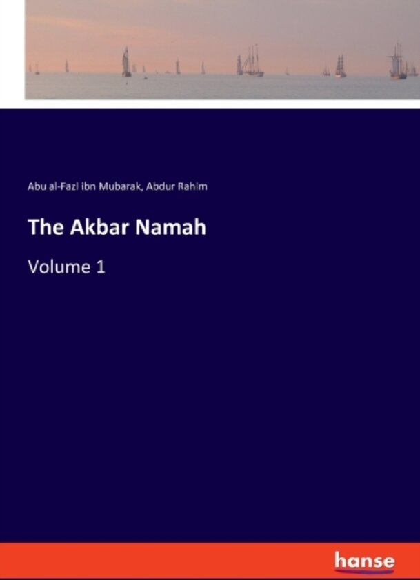 The Akbar Namah av Abu Al-Fazl Ibn Mubarak, Abdur Rahim (Paperback)