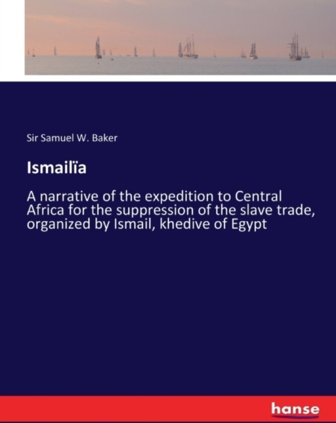 Ismailia av Sir Samuel White Baker (Paperback)