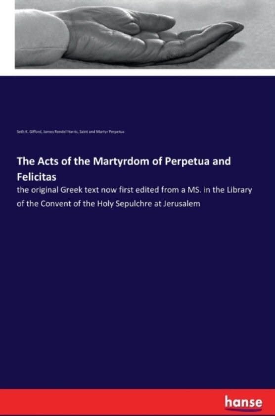 The Acts of the Martyrdom of Perpetua and Felicitas av James Rendel Harris, Seth K Gifford, Saint and Martyr Perpetua (Paperback)