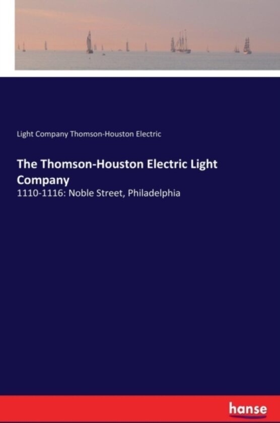 The Thomson-Houston Electric Light Company av Light Company Thomson-Houston Electric (Paperback)