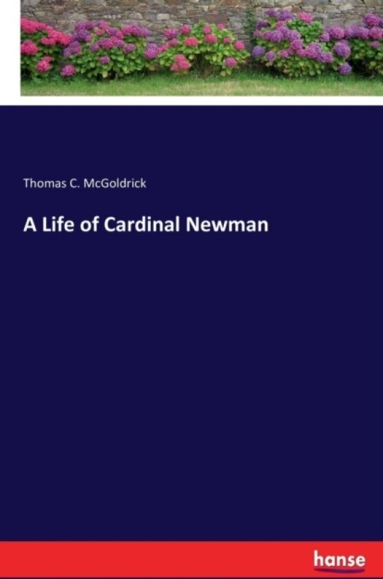 A Life of Cardinal Newman av Thomas C McGoldrick (Paperback)