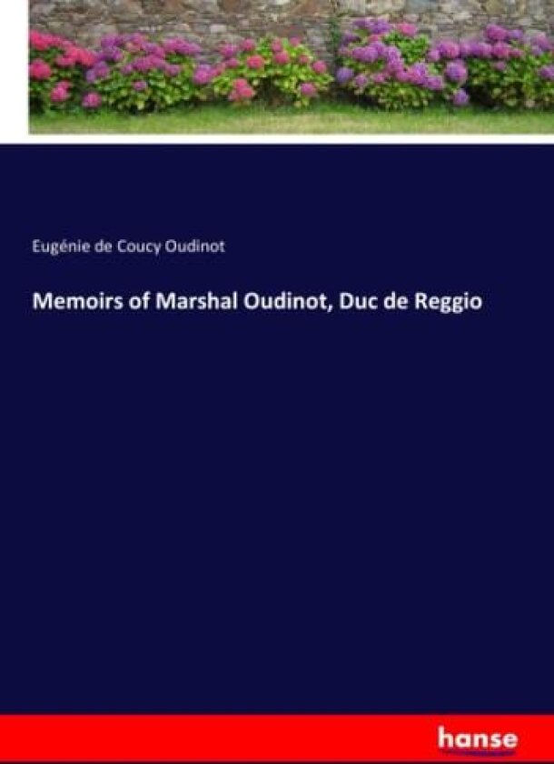 Memoirs of Marshal Oudinot, Duc de Reggio av Eugenie de Coucy Oudinot (Paperback)