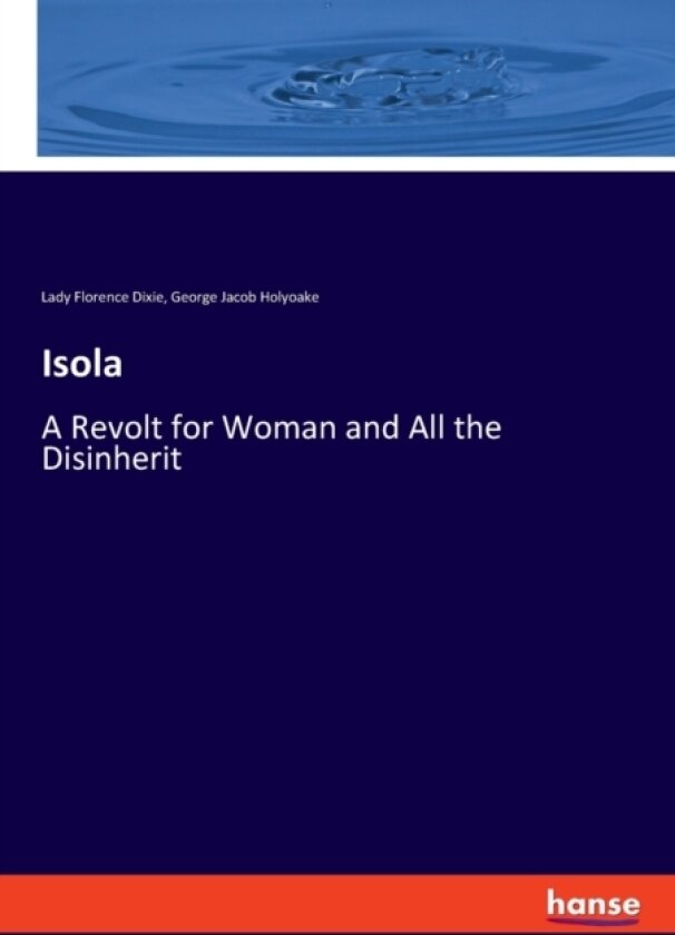 Isola av George Jacob Holyoake, Lady Florence Dixie (Paperback)
