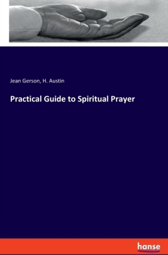 Practical Guide to Spiritual Prayer av H Austin, Jean Gerson (Paperback)