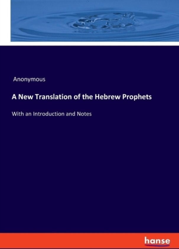 A New Translation of the Hebrew Prophets av Anonymous (Paperback)