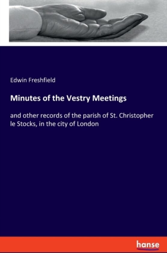 Minutes of the Vestry Meetings av Edwin Freshfield (Paperback)