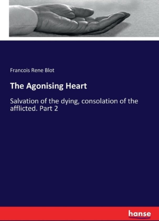 The Agonising Heart av Francois Rene Blot (Paperback)