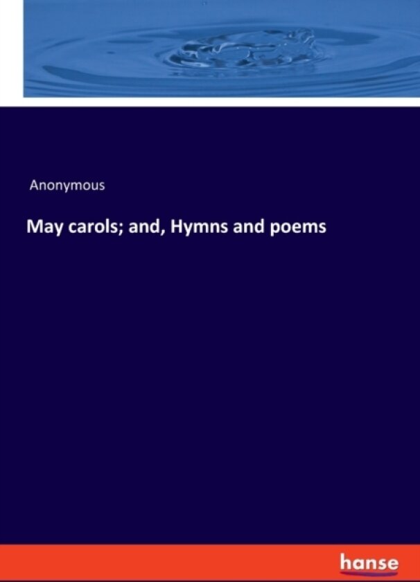 May carols; and, Hymns and poems av Anonymous (Paperback)