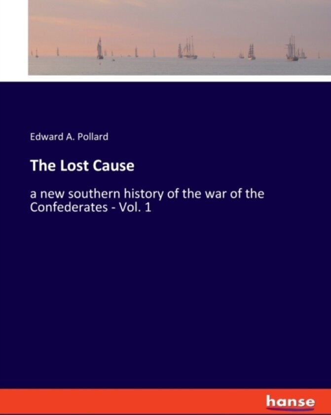 The Lost Cause av Edward A Pollard (Paperback)