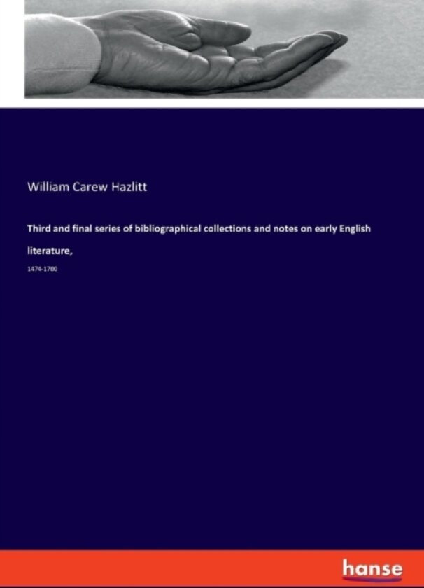 Third and final series of bibliographical collections and notes on early English literature, av William Carew Hazlitt (Paperback)