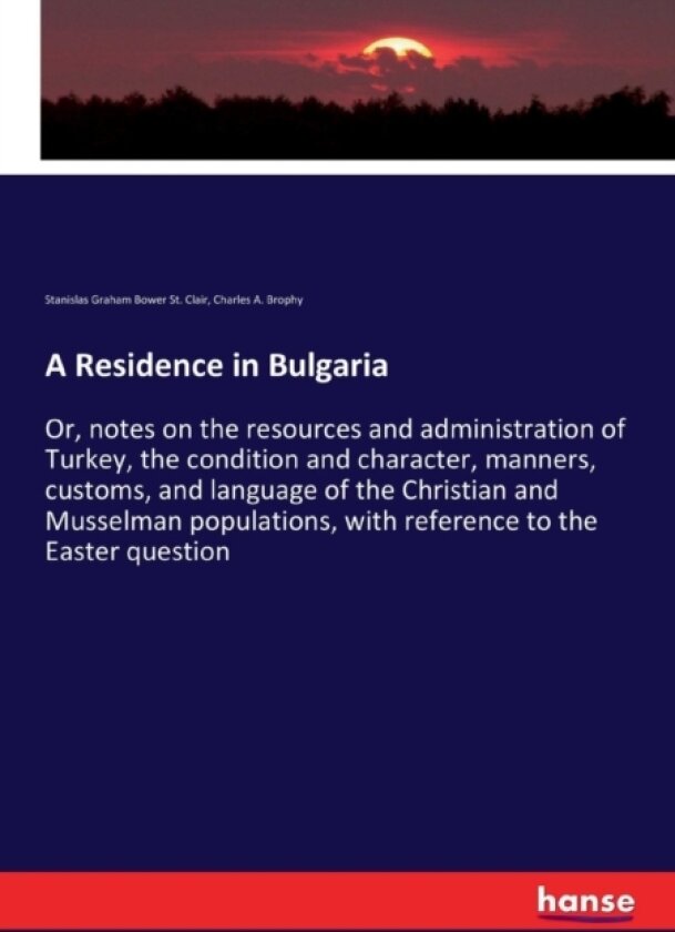 A Residence in Bulgaria av Stanislas Graham Bower St Clair, Charles A Brophy (Paperback)