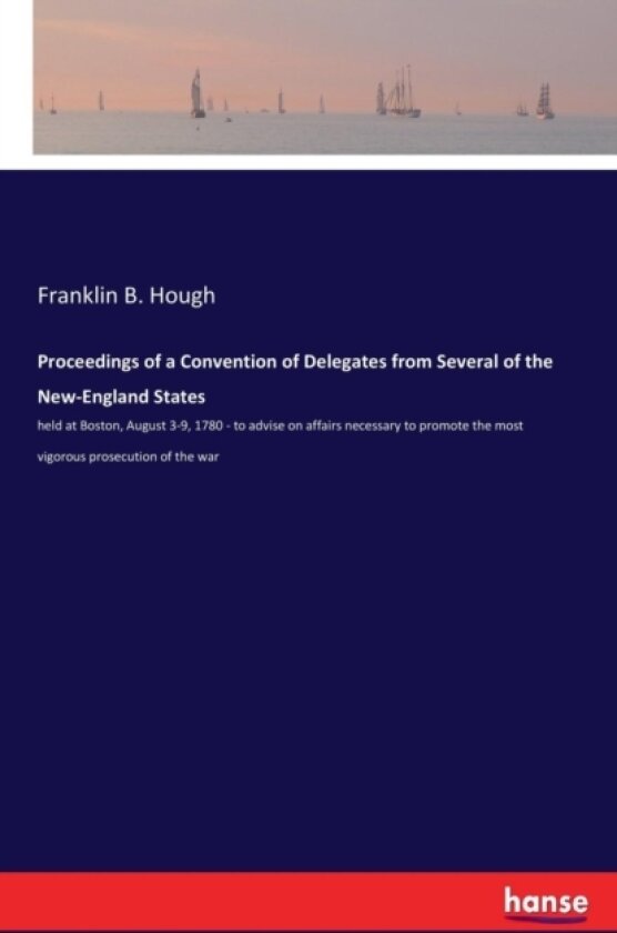 Proceedings of a Convention of Delegates from Several of the New-England States av Franklin B Hough (Paperback)