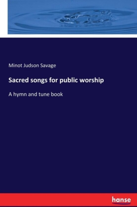 Sacred songs for public worship av Minot Judson Savage (Paperback)