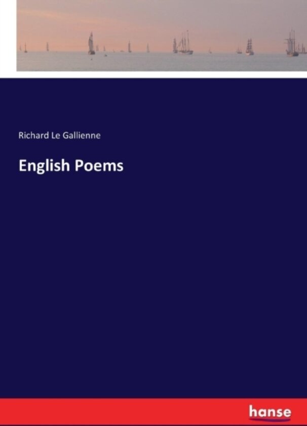 English Poems av Richard Le Gallienne (Paperback)