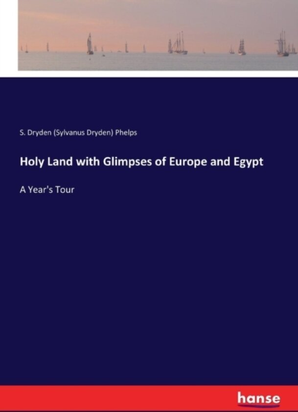 Holy Land with Glimpses of Europe and Egypt av S Dryden Phelps (Paperback)