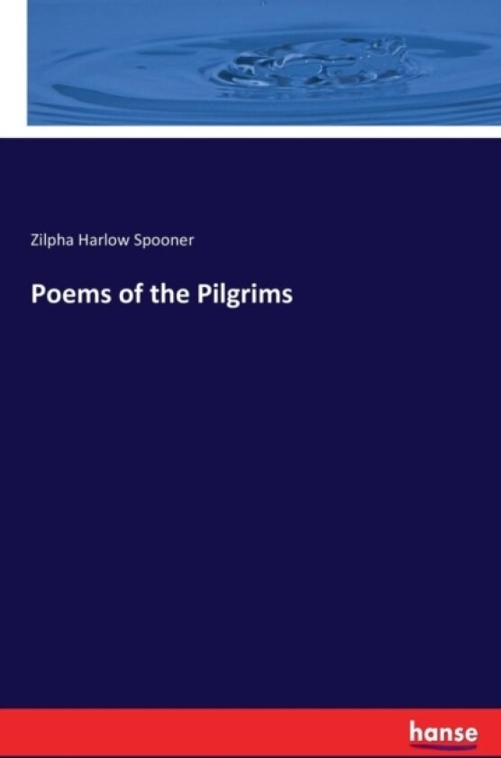 Poems of the Pilgrims av Zilpha Harlow Spooner (Paperback)