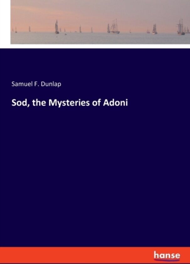 Sod, the Mysteries of Adoni av Samuel F Dunlap (Paperback)