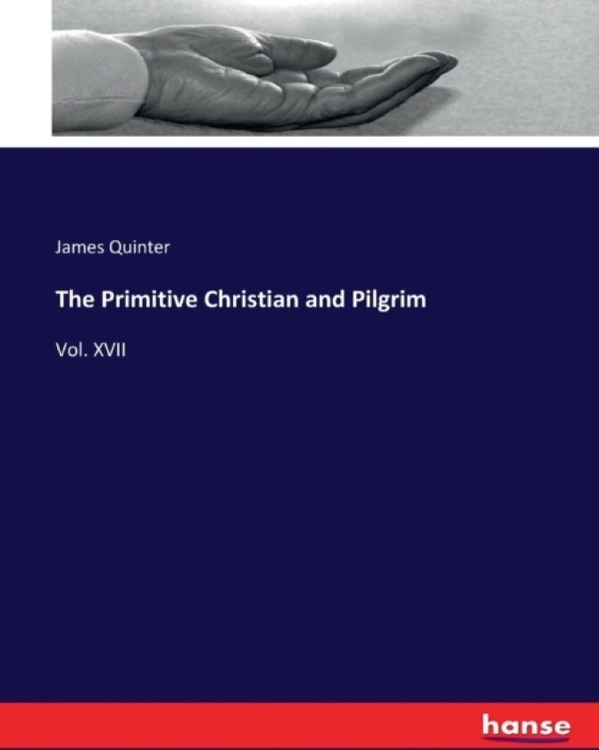 The Primitive Christian and Pilgrim av James Quinter (Paperback)