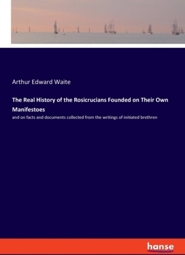 The Real History of the Rosicrucians Founded on Their Own Manifestoes av Arthur Edward Waite (Paperback)