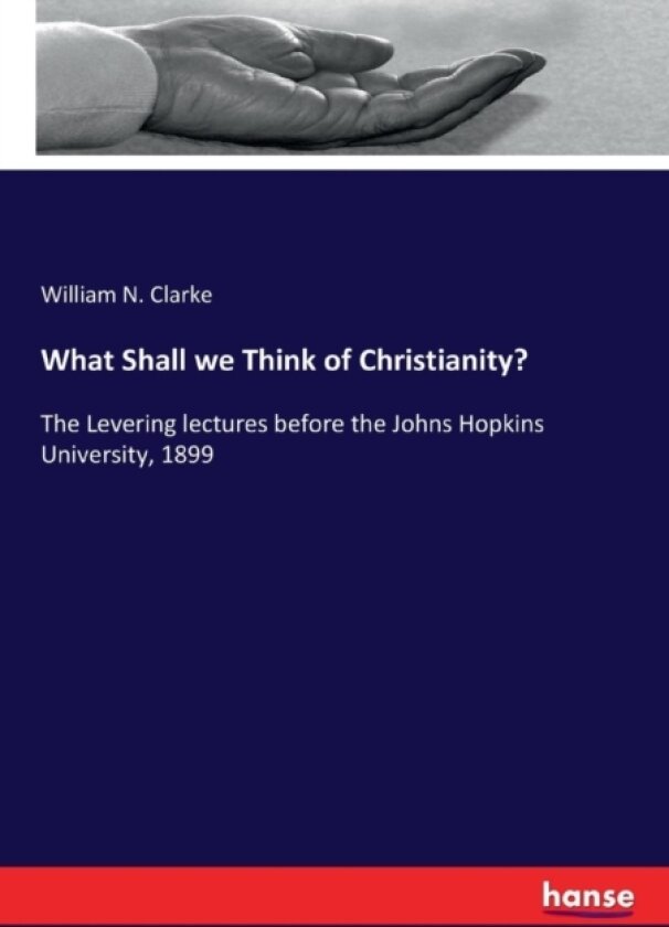 What Shall we Think of Christianity? av William N Clarke (Paperback)