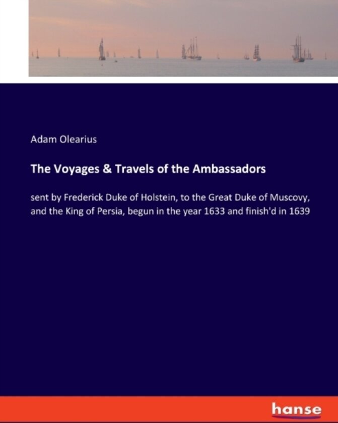 The Voyages & Travels of the Ambassadors av Adam Olearius (Paperback)