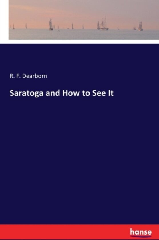 Saratoga and How to See It av R F Dearborn (Paperback)