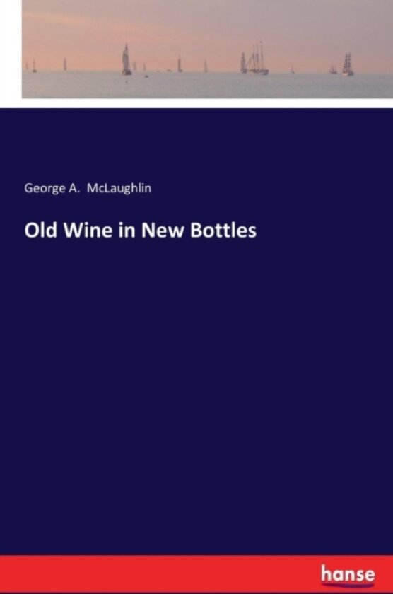 Old Wine in New Bottles av George A McLaughlin (Paperback)