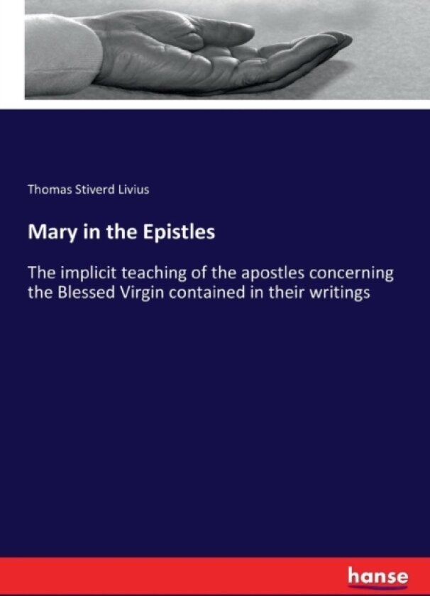 Mary in the Epistles av Thomas Stiverd Livius (Paperback)