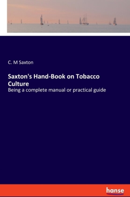 Saxton's Hand-Book on Tobacco Culture av C M Saxton (Paperback)