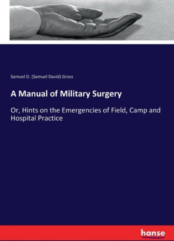 A Manual of Military Surgery av Samuel D Gross (Paperback)