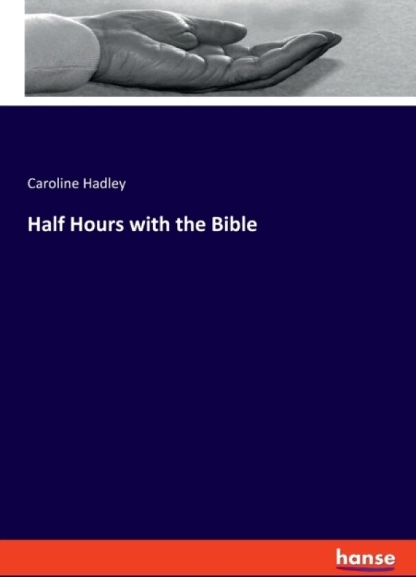 Half Hours with the Bible av Caroline Hadley (Paperback)