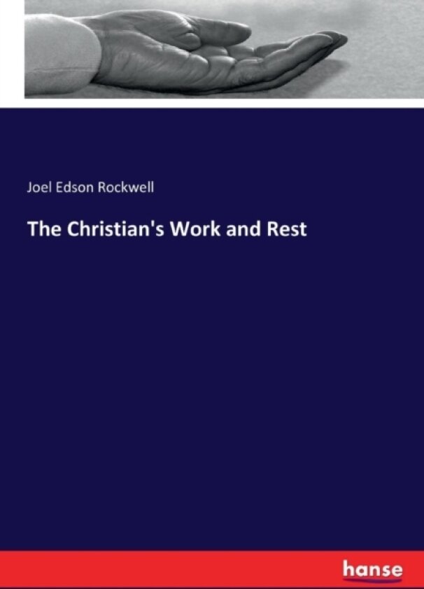The Christian's Work and Rest av Joel Edson Rockwell (Paperback)