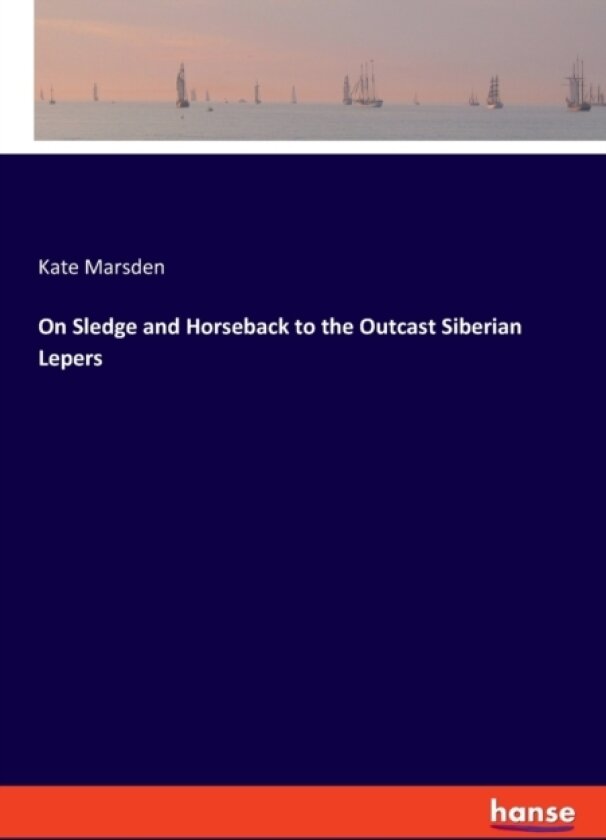 On Sledge and Horseback to the Outcast Siberian Lepers av Kate Marsden (Paperback)