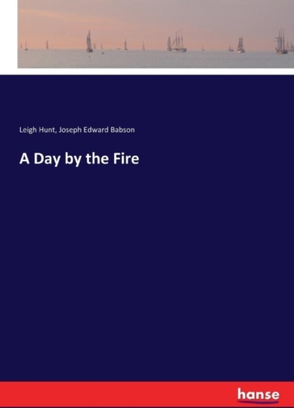 A Day by the Fire av Leigh Hunt, Joseph Edward Babson (Paperback)