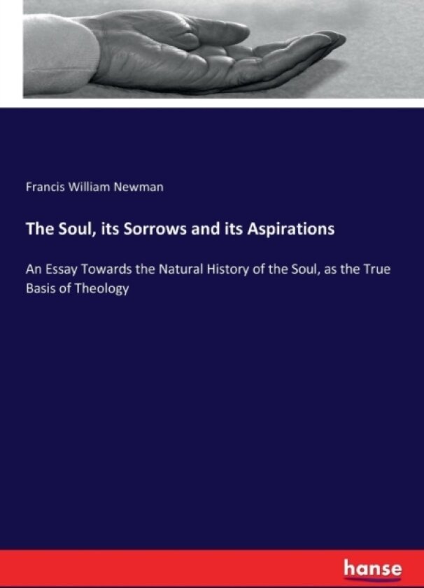 The Soul, its Sorrows and its Aspirations av Francis William Newman (Paperback)