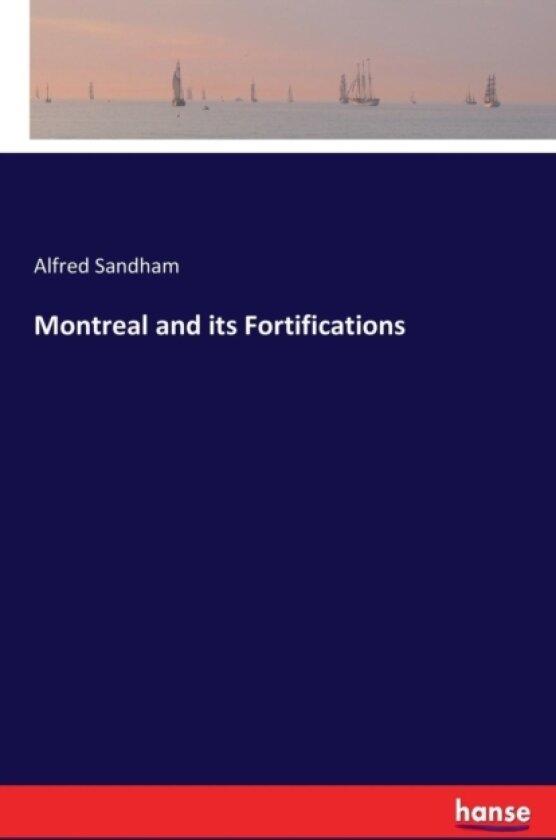 Montreal and its Fortifications av Alfred Sandham (Paperback)